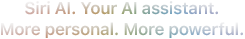 Meet Siri AI. Your AI Assistant. More personal. More powerful.